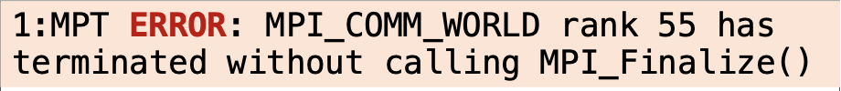 1:MPT ERROR: MPI_COMM_WORLD rank 55 has terminated without calling MPI_Finalize()